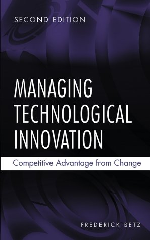 Managing Technological Innovation: Competitve Advantage from Change: Competitive Advantage from Change