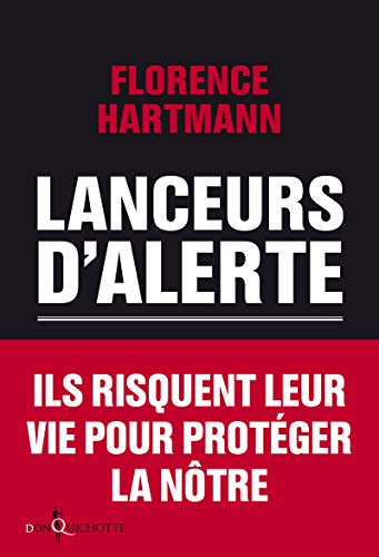 Lanceurs d'alerte. Les mauvaises consciences de nos démocraties Lanceurs d'alerte. Les mauvaises consciences de nos démocraties