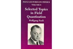 Selected Topics in Field Quantization: Volume 6 of Pauli Lectures on Physics (Dover Books on Physics)