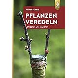 Pflanzen veredeln: Pfropfen und Okulieren