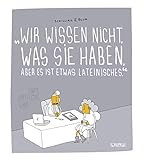 Wir wissen nicht, was Sie haben, aber es ist etwas Lateinisches by 