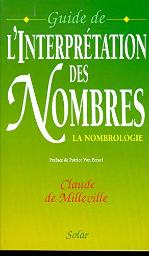 Guide de l'interprétation des nombres. La Nombrologie Guide de l'interprétation des nombres. La Nombrologie