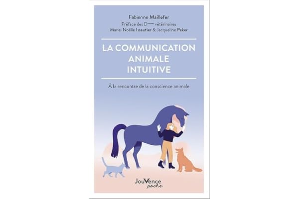 La communication animale intuitive: A la rencontre de la conscience animale