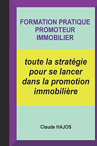 FORMATION PRATIQUE PROMOTEUR IMMOBILIER: toute la stratégie pour se lancer dans la promotion immobilière en ligne FORMATION PRATIQUE PROMOTEUR IMMOBILIER: toute la stratégie pour se lancer dans la promotion immobilière en ligne