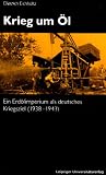 Image de Krieg um Öl: Ein Erdölimperium als deutsches Kriegsziel (1938-1943)