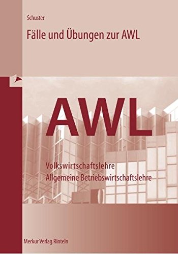 Fälle und Übungen zur Allgemeinen Wirtschaftslehre: Volkswirtschaftslehre - Allgemeine Betriebswirtschaftslehre