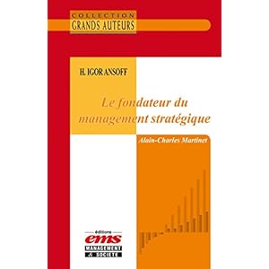 H. Igor Ansoff - Le fondateur du management stratégique (Les Grands Auteurs)