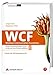 WCF - Windows Communication Foundation - .NET Framework 3.5 und Visual Studio 2008 SP 1: Verteilte Anwendungsentwicklung mit der Microsoft-Kommunikationsplattform (Programmer's Choice) by Jürgen Kotz, Stephanie Hölzl