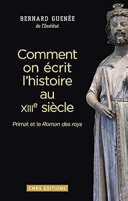 Cnrs Comment On Écrit L'histoire Au Xiiie Siècle - Primat Et Le Roman Des Roys