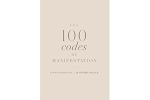 Les 100 codes de manifestation: Crée la vie dont tu rêves