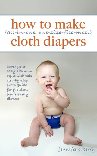How To Make (All-In-One, One-Size-Fits-Most) Cloth Diapers: A step-by-step photo guide for making fabulous, eco-friendly diapers. (English Edition) livre