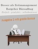 Besser als Zeitmanagement: Ratgeber Büroalltag: Einfach - Produktiv - Selbstbestimmt by 