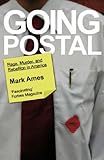 Going Postal: Rage, Murder & Rebellion in America: Rage, Murder and Rebellion in America by
