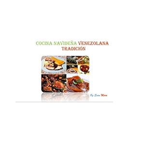 Cocina navideña venezolana: Tradicion tomo 1 (Recetas navideñas)