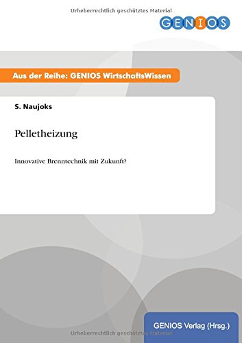 Preisvergleich Produktbild Pelletheizung: Innovative Brenntechnik mit Zukunft