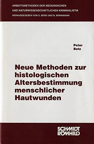 Neue Methoden zur histologischen Altersbestimmung menschlicher Hautwunden (Arbeitsmethoden der medizinischen und naturwissenschaftlichen Kriminalistik)