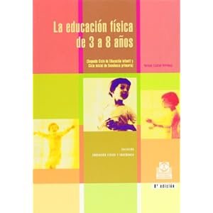 La Educacion Fisica De 3 A 8 Anos/ Physical Education From 3 To 8: Segundo Ciclo de Educacion Infantil y Ciclo
