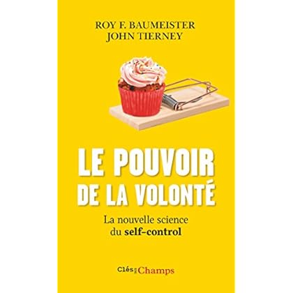 Le pouvoir de la volonté : La nouvelle science du self-control Le pouvoir de la volonté : La nouvelle science du self-control