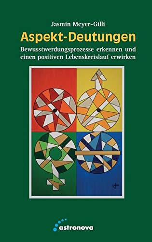 Aspekt-Deutungen: Bewusstwerdungsprozesse erkennen und einen positiven Lebenskreislauf erwirken