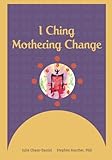 I Ching: Mothering Change by 