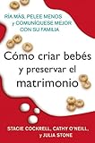 Image de Como criar bebes y preservar el matrimonio: Ria mas, pelee menos y comuniquese mejor con su familia