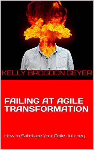 FAILING AT AGILE TRANSFORMATION: How to Sabotage Your Agile Journey (English Edition)