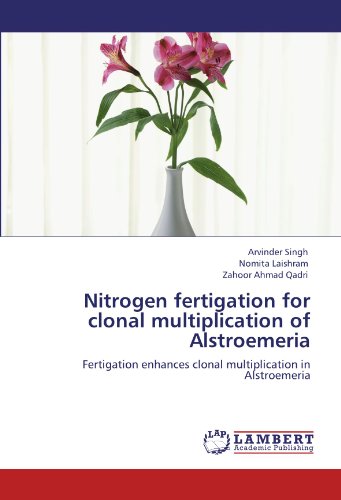 Nitrogen fertigation for clonal multiplication of Alstroemeria: Fertigation enhances clonal multiplication in Alstroemeria