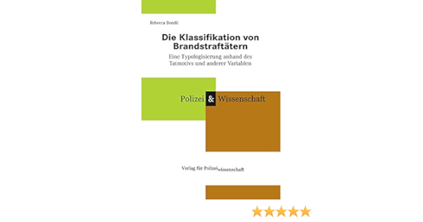 Die Klassifikation Von Brandstraftatern Eine Typologisierung Anhand Des Tatmotivs Und Anderer Variablen Schriftenreihe Polizei Wissenschaft Amazon De Bondu Rebecca Bucher