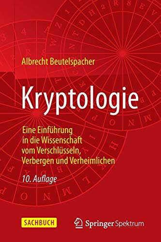Kryptologie: Eine Einführung in die Wissenschaft vom Verschlüsseln, Verbergen und Verheimlichen