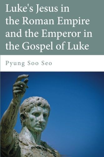 Luke's Jesus in the Roman Empire and the Emperor in the Gospel of Luke