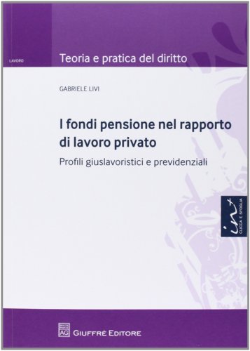 I fondi pensione nel rapporto di lavoro privato I fondi pensione nel rapporto di lavoro privato