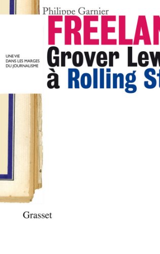 Download Freelance : Grover Lewis à Rolling Stone : une vie dans les marges du journalisme » (essai français) Download Freelance : Grover Lewis à Rolling Stone : une vie dans les marges du journalisme » (essai français)