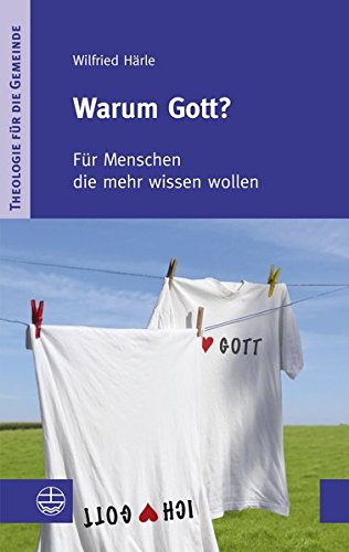 Download Warum Gott?: Für Menschen, die mehr wissen wollen (Theologie Fur Die Gemeinde (Thg)) (Theologie für die Gemeinde (ThG)) Download Warum Gott?: Für Menschen, die mehr wissen wollen (Theologie Fur Die Gemeinde (Thg)) (Theologie für die Gemeinde (ThG))