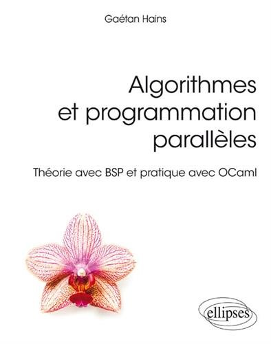 Algorithmes et programmation parallèles - Théorie avec BSP et pratique avec OCaml gratuit Algorithmes et programmation parallèles - Théorie avec BSP et pratique avec OCaml gratuit