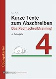 Kurze Texte zum Abschreiben: Das Rechtschreibtraining! 4. Schuljahr by