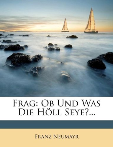 Frag: OB Und Was Die H LL Seye?...