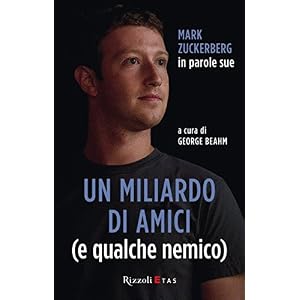 Un miliardo di amici (e qualche nemico): Mark Zuckerberg in parole sue (Management)