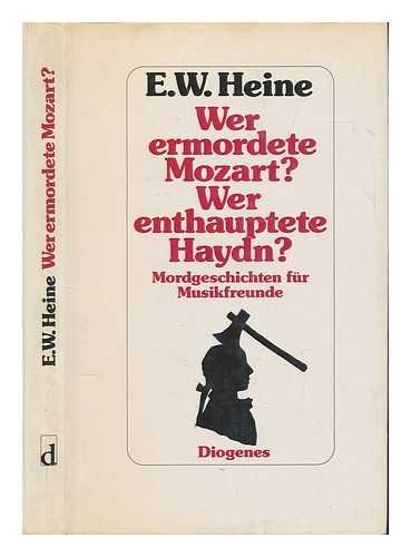 Wer ermordete Mozart? Wer enthauptete Haydn.? Mordgeschichten für Musikfreunde