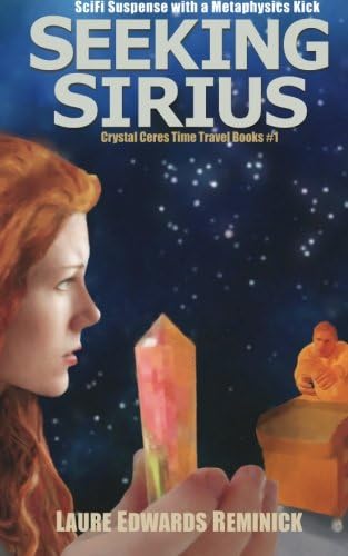 Seeking Sirius: SciFi Suspense with a Metaphysics kick (Crystal Ceres Time Travel Book 1)