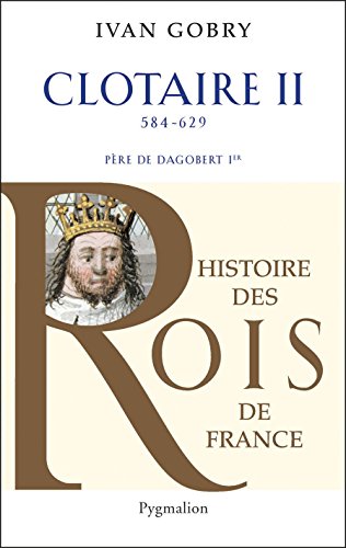 Clotaire II: Père de Dagobert Ier, 584 - 629 en ligne Clotaire II: Père de Dagobert Ier, 584 - 629 en ligne