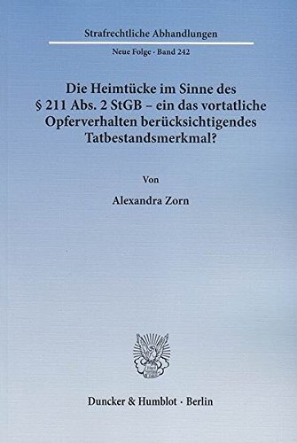 Die Heimtücke im Sinne des § 211 Abs. 2 StGB – ein das vortatliche Opferverhalten berücksichtigendes Tatbestandsmerkmal? (Strafrechtliche Abhandlungen. Neue Folge)