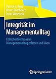 Integrität im Managementalltag: Ethische Dilemmas im Managementalltag erfassen und lösen by Patrick S. Renz, Bruno Frischherz