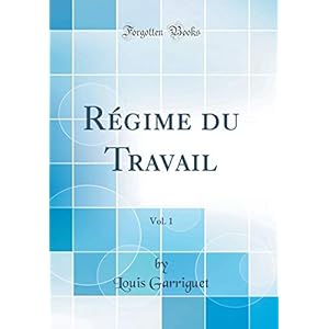 Régime Du Travail, Vol. 1 (Classic Reprint)