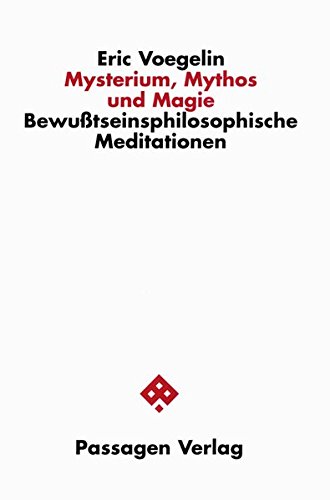 Mysterium, Mythos und Magie. Bewusstseinsphilosophische Meditationen (Passagen Religion und Politik)