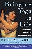Bringing Yoga to Life: The Everyday Practice of Enlightened Living by 