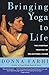 Bringing Yoga to Life: The Everyday Practice of Enlightened Living by 