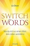 Switchwords: Wie du mit nur einem Wort dein Leben veränderst by 