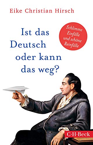 Ist das Deutsch oder kann das weg?: Schlimme Einfälle und schöne Reinfälle