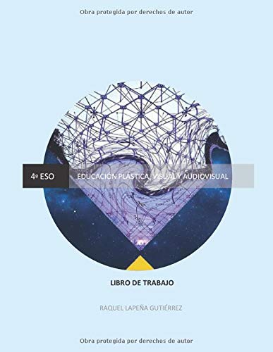 EDUCACIÓN PLÁSTICA, VISUAL Y AUDIOVISUAL 4º ESO: LIBRO DE TRABAJO