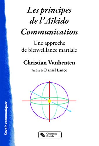 Les principes de l'Aïkido communication : Une approche de bienveillance martiale Les principes de l'Aïkido communication : Une approche de bienveillance martiale